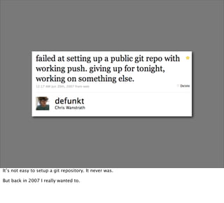 It’s not easy to setup a git repository. It never was.

But back in 2007 I really wanted to.
 