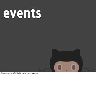 events


An example of this is our events system
 