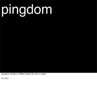 pingdom



pingdom sends us SMSes when the site is down

it’s nice
 