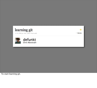 To start learning git.
 