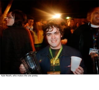 Kyle Neath, who makes the site pretty
 