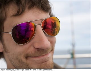 Ryan Tomayko, who helps keep the site running smoothly.
 