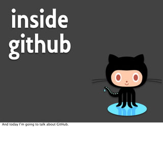 inside
   github

And today I’m going to talk about GitHub.
 