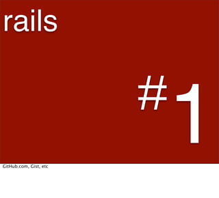 rails

                        #
GitHub.com, Gist, etc
                            1
 