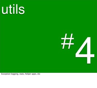 utils

                                             #
Exception logging, stats, helper apps, etc
                                                 4
 