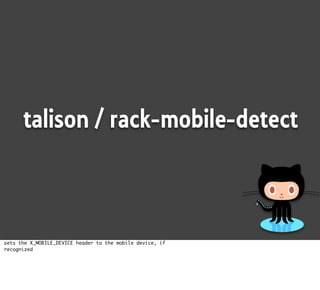 talison / rack-mobile-detect



sets the X_MOBILE_DEVICE header to the mobile device, if
recognized
 
