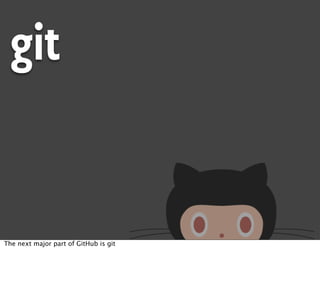 git


The next major part of GitHub is git
 