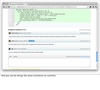 And you can do things like leave comments on commits.
 