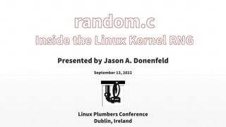 Presented by Jason A. Donenfeld
September 13, 2022
Linux Plumbers Conference
Dublin, Ireland
 