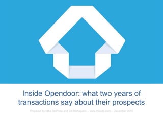 Prepared by Mike DelPrete and Sib Mahapatra – www.mikedp.com – December 2016
Inside Opendoor: what two years of
transactions say about their prospects
 