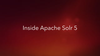 Inside Apache Solr 5
 