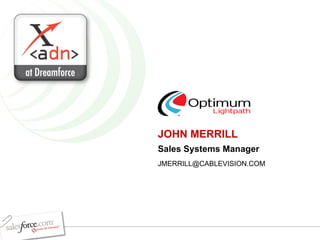 JOHN MERRILL Sales Systems Manager [email_address] 