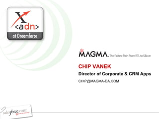CHIP VANEK Director of Corporate & CRM Apps [email_address] 