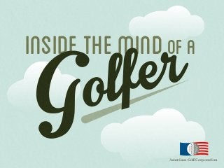 r
e
f
l
o
G

INSIDE THE MIND of a

American Golf Corporation

 