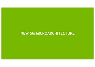 6
NEW SM MICROARCHITECTURE
 