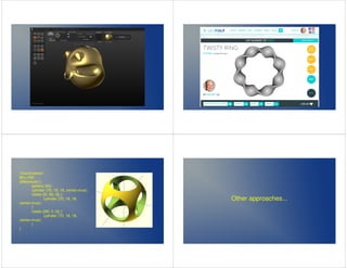 //round piece// 
$fn=100; 
difference() { 
sphere (30); 
cylinder (70, 18, 18, center=true); 
rotate ([0, 90, 0]) { 
cylinder (70, 18, 18, 
center=true); 
} 
rotate ([90, 0 ,0]) { 
cylinder (70, 18, 18, 
center=true); 
} 
} 
Other approaches... 
 