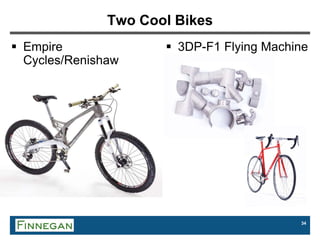 34
Two Cool Bikes
 Empire
Cycles/Renishaw
 3DP-F1 Flying Machine
 