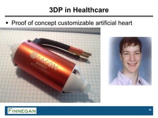 39
3DP in Healthcare
 Proof of concept customizable artificial heart
 