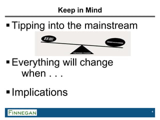 4
Keep in Mind
Tipping into the mainstream
Everything will change
when . . .
Implications
 