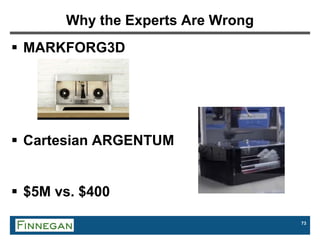73
Why the Experts Are Wrong
 MARKFORG3D
 Cartesian ARGENTUM
 $5M vs. $400
 