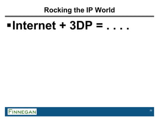 77
Rocking the IP World
Internet + 3DP = . . . .
 