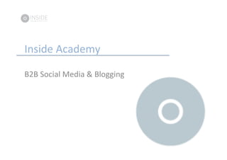 Inside	
  Academy	
  
	
  
	
  
B2B	
  Social	
  Media	
  &	
  Blogging	
  
 