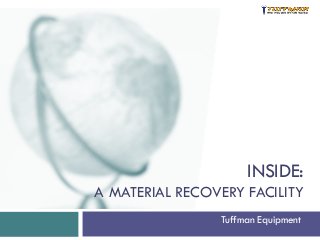 INSIDE:
A MATERIAL RECOVERY FACILITY
Tuffman Equipment
 