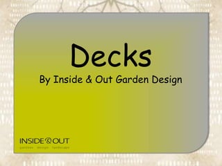 Decks
By Inside & Out Garden Design
 