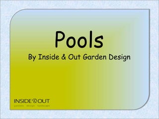 Pools
By Inside & Out Garden Design
 