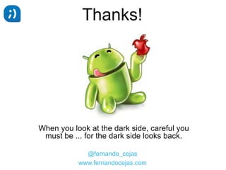 Thanks!

@fernando_cejas
https://github.com/android10
www.fernandocejas.com
http://corporate.tuenti.com/es/dev/blog

 