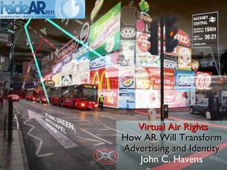 Virtual Air Rights   How AR Will Transform   Advertising and Identity    John C. Havens  