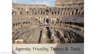 Agenda: Frivolity, Theory & Tools
Copyright © 2016 by Zeb Mason
 