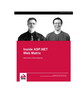 De programador a programador TM




Inside ASP.NET
Web Matrix
Alex Homer y Dave Sussman




                                                    Análisis en línea en: p2p.wrox.com
                     para mayores informes sobre libros de Wrox visite: www.wrox.com
 