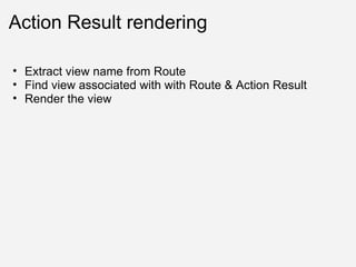 Action Result rendering Extract view name from Route Find view associated with with Route & Action Result Render the view 