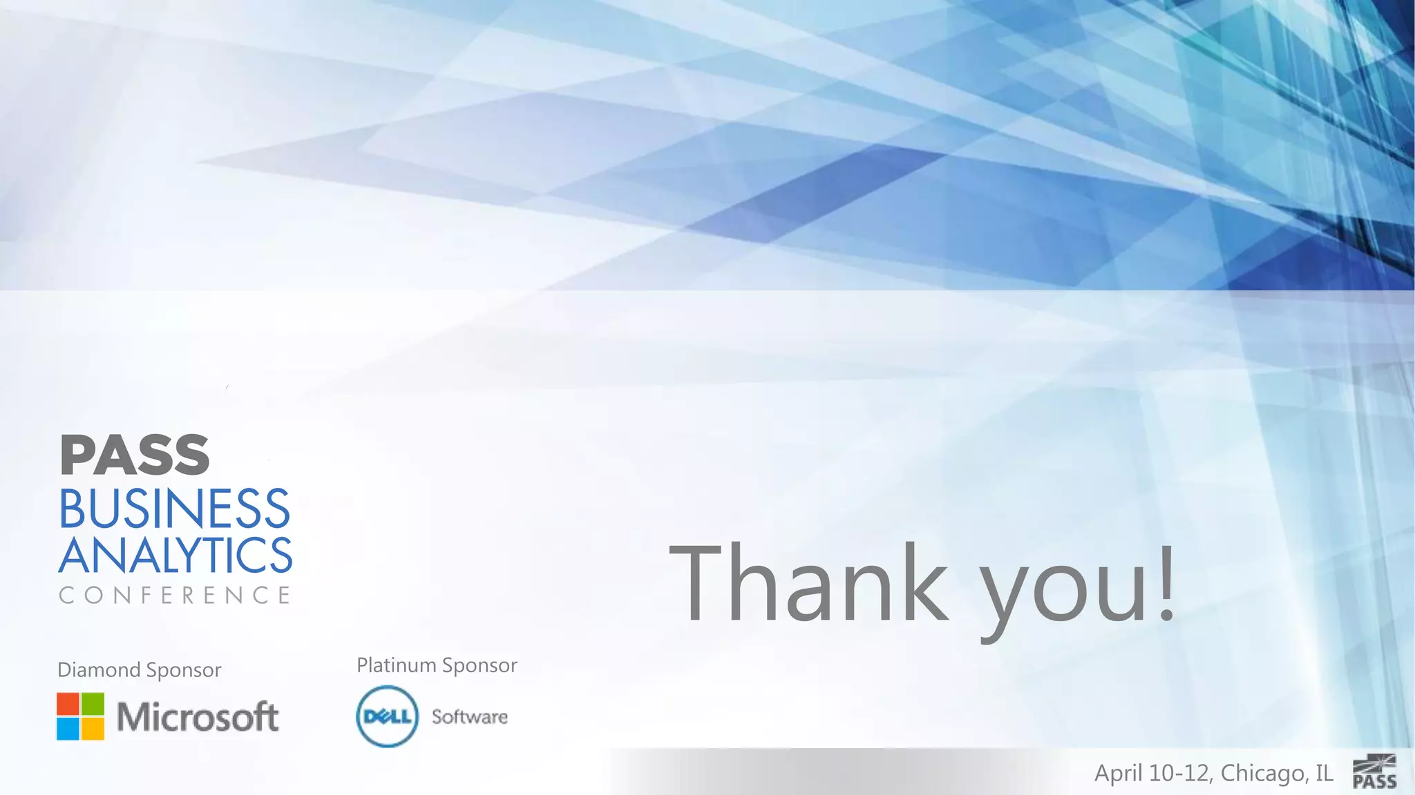 April 10-12, Chicago, IL
Thank you!
Diamond Sponsor Platinum Sponsor
 