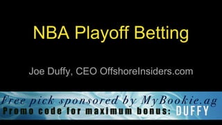 NBA Playoff Betting
Joe Duffy, CEO OffshoreInsiders.com
 