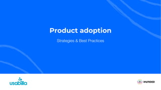 Product adoption
Strategies & Best Practices
 