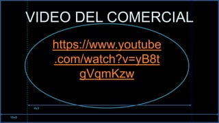 VIDEO DEL COMERCIAL
https://www.youtube
.com/watch?v=yB8t
gVqmKzw
16x9
4x3
 