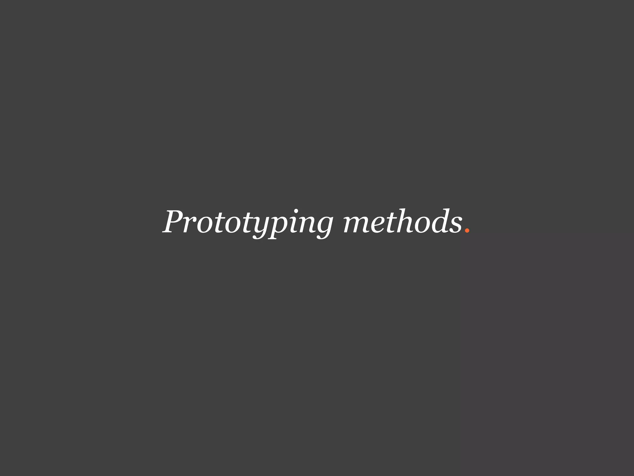 Prototyping methods.
 