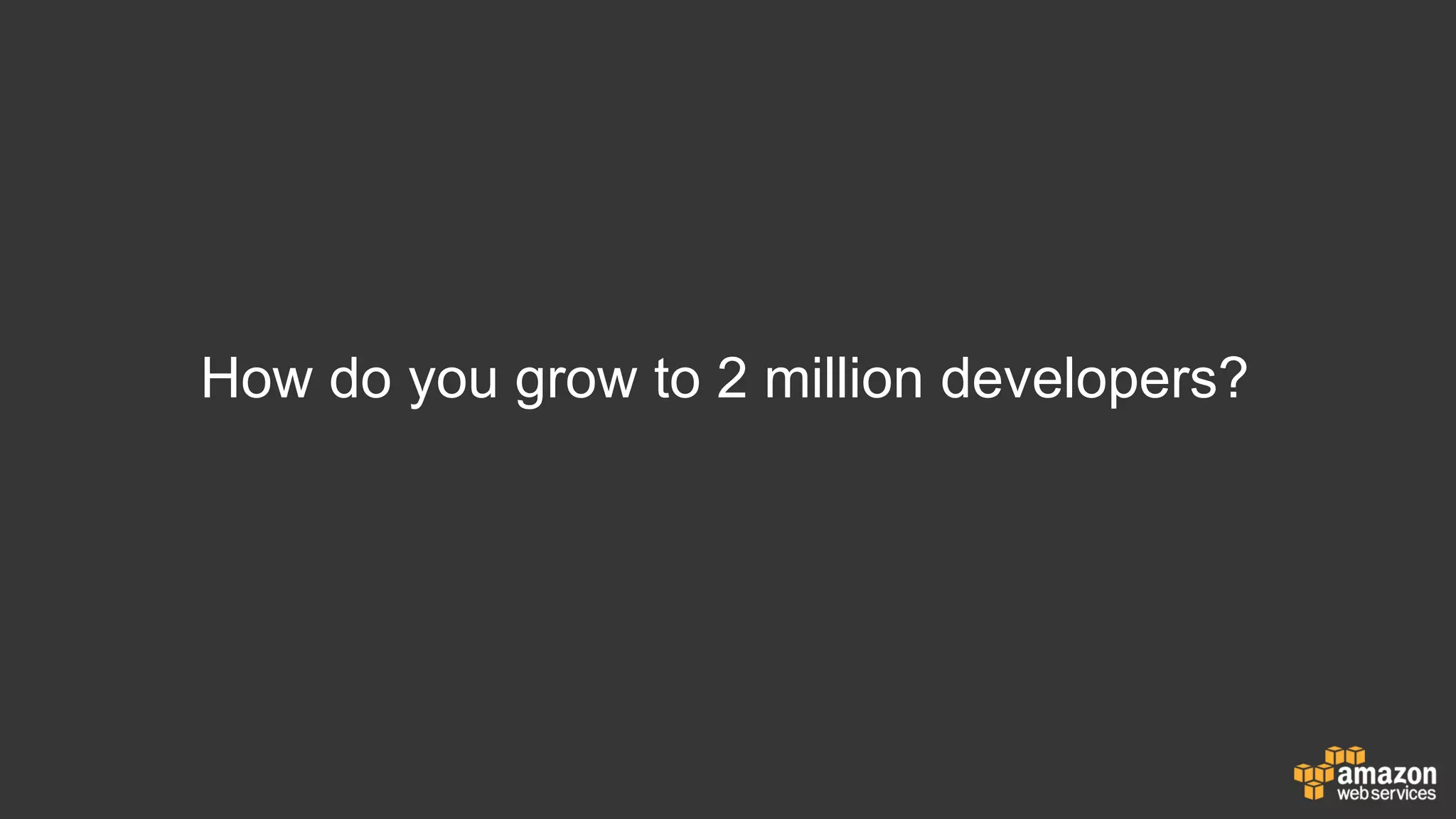How do you grow to 2 million developers?
 