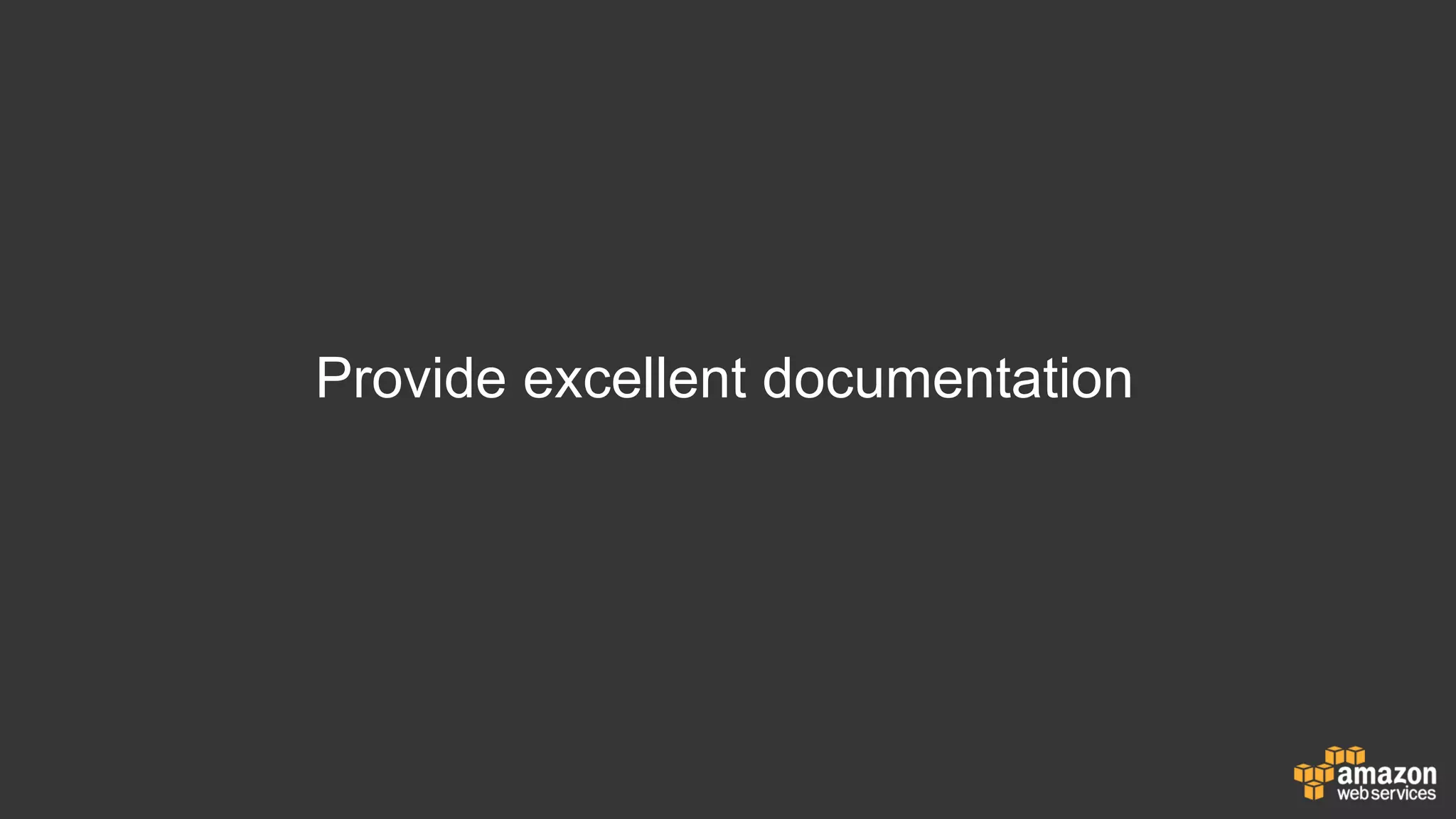Provide excellent documentation
 