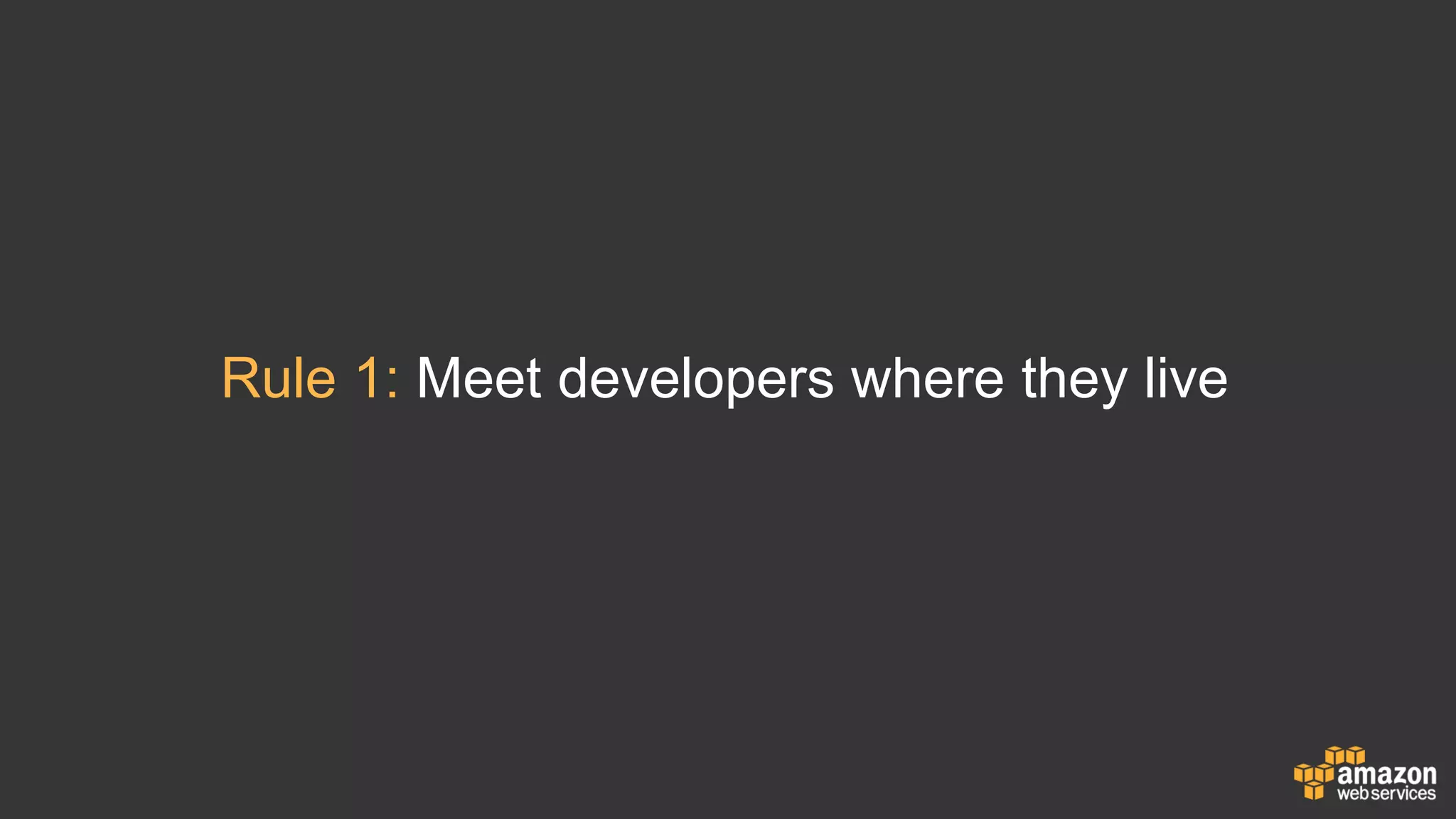 Rule 1: Meet developers where they live
 