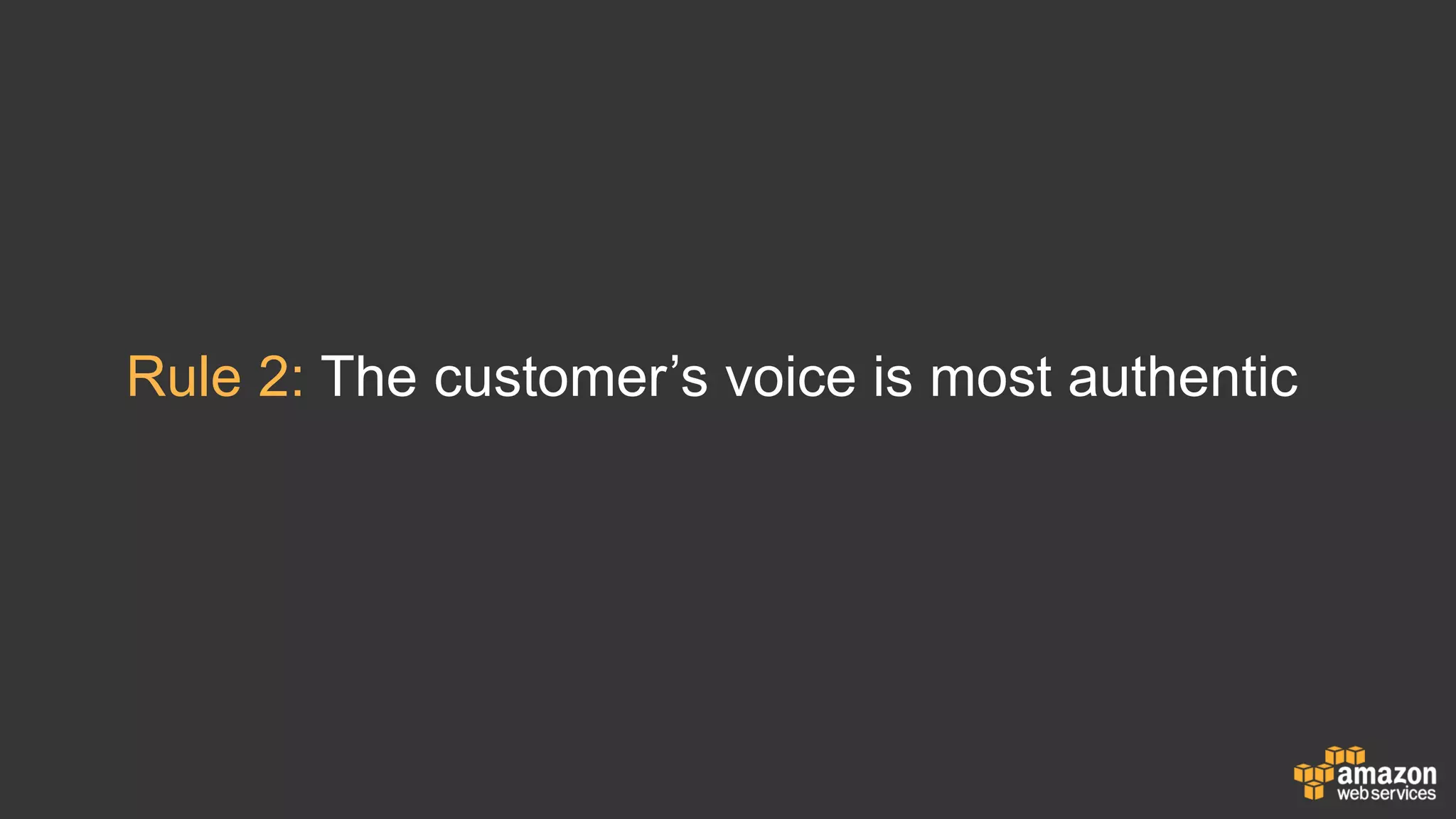Rule 2: The customer’s voice is most authentic
 