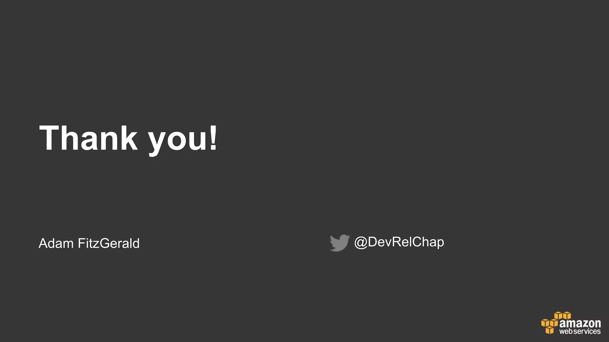 Thank you!
Adam FitzGerald @DevRelChap
 