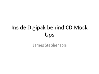 Inside Digipak behind CD Mock 
Ups 
James Stephenson 
 