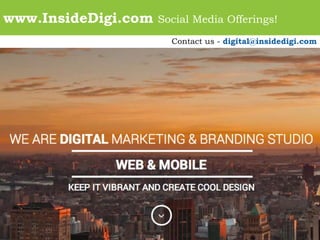 www.InsideDigi.com

Social Media Offerings!
Contact us - digital@insidedigi.com

 