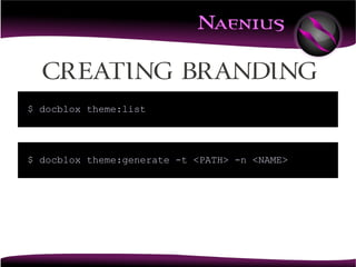 Creating BRANDING
$ docblox theme:list




$ docblox theme:generate -t <PATH> -n <NAME>
 