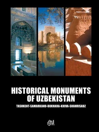Historical Monuments
    of Uzbekistan
 Tashkent-Samarkand-Bukhara-Khiva-Shahrisabz
 