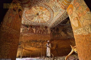 Interior design: The stunning frescoes
inside the Abune Yemata Guh church
remain extremely well preserved thanks
to their remote location.
 