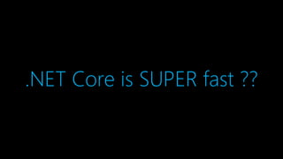 .NET Core is SUPER fast ??
 